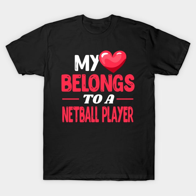 My heart belongs to a netball player T-Shirt by Shirtbubble